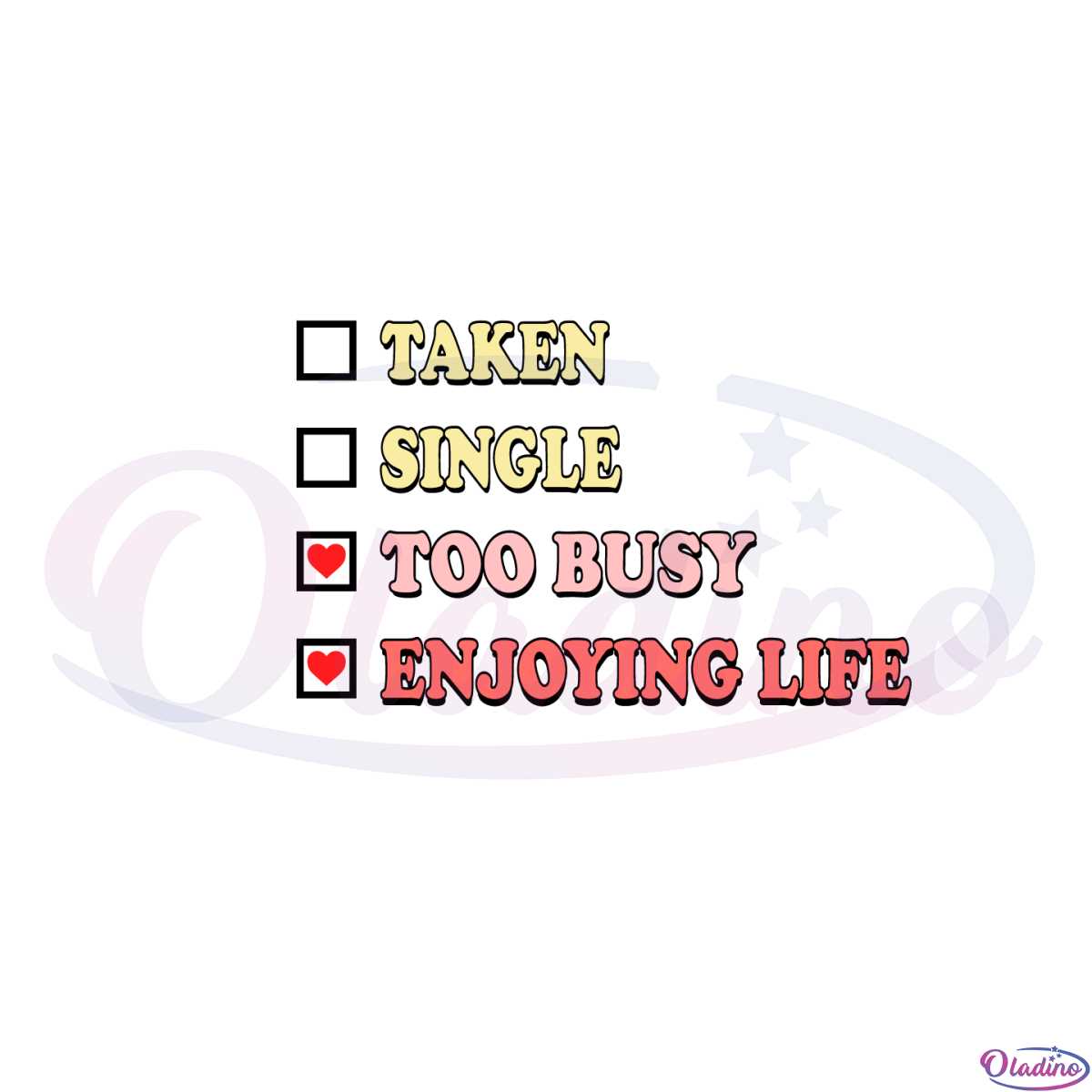 Taken Single Too Busy Enjoying Life Funny Valentines Day Svg