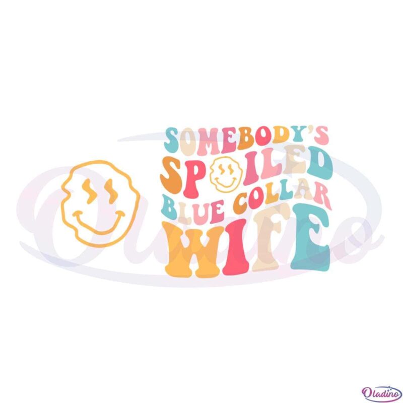 Spoiled Ass Blue Collar Wife Spoiled Wife SVG Cutting Files