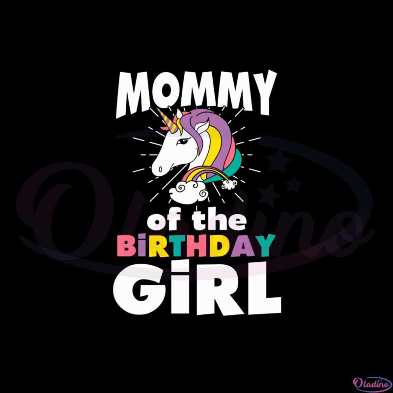 Mommy Of The Birthday Girl Funny Unicorn Svg Cutting Files Oladino