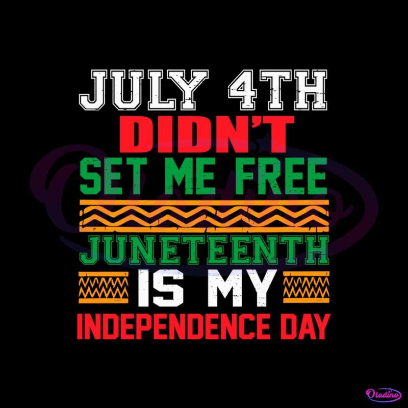 July Th Didnt Set Me Free Juneteenth Is My Independence Day Svg