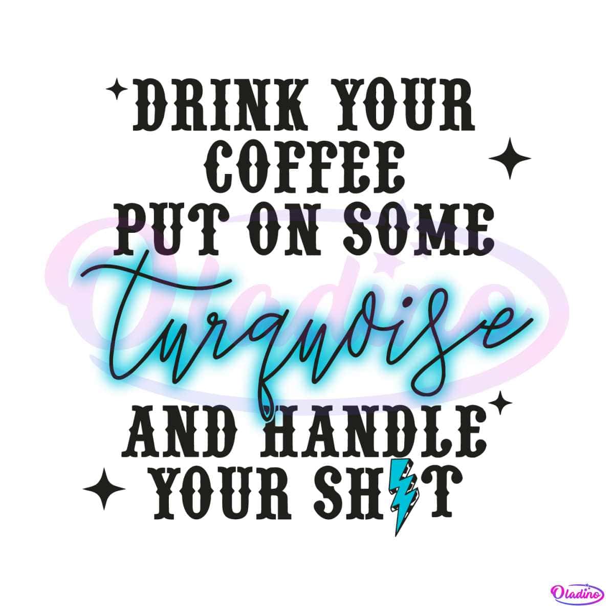 Drink Your Coffee Put On Some Turquoise Svg Cutting File