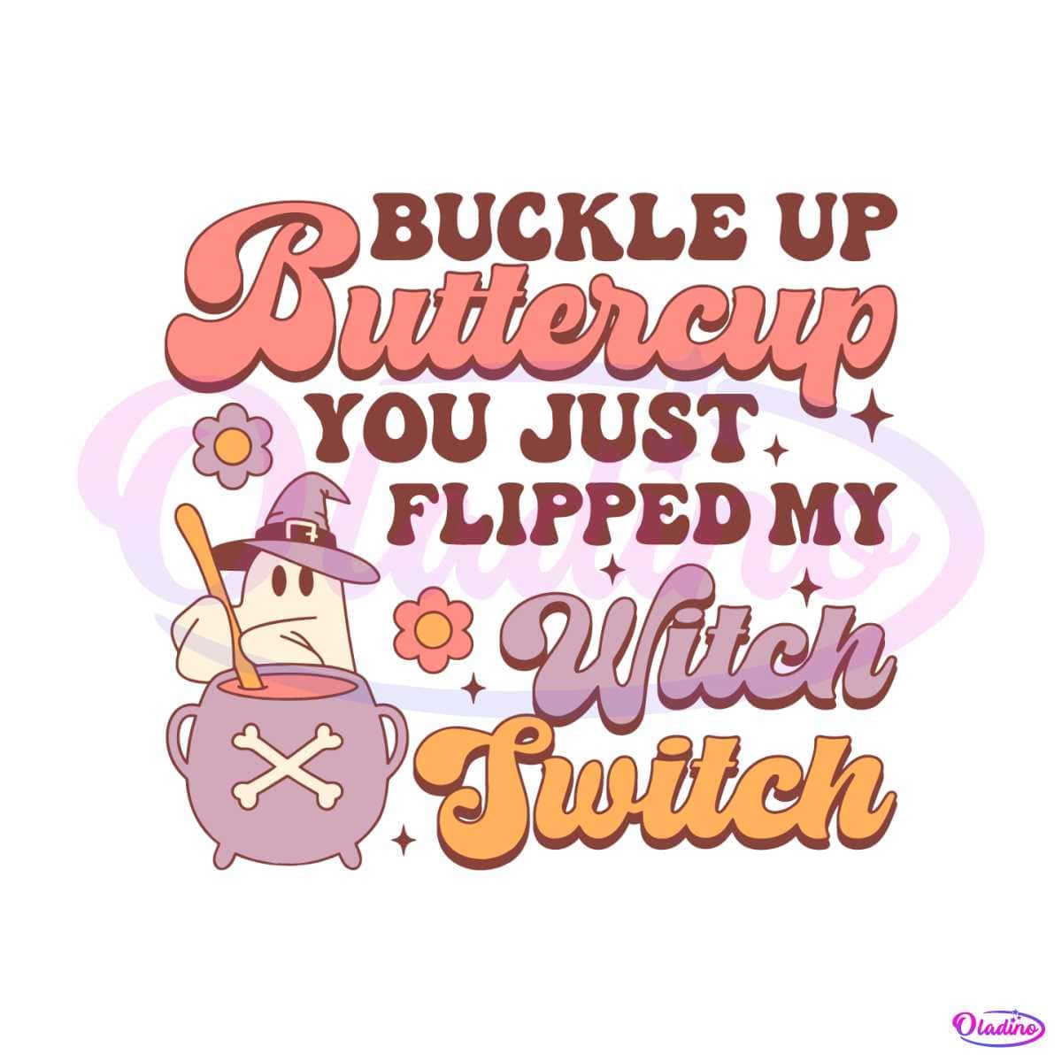 Buckle Up Buttercup You Just Flipped My Witch Switch Svg