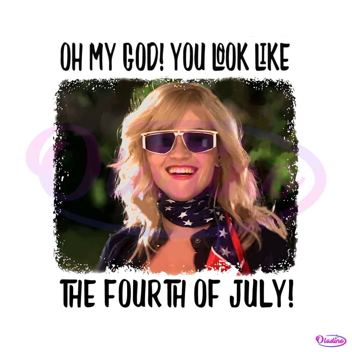 Oh My God You Look Like The Th Of July Legally Blonde Png