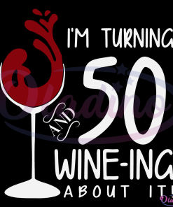 50Th Birthday Turning 50 And Wine Ing About It Funny Wine Svg