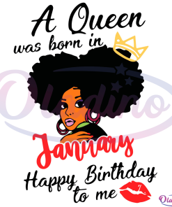 A Queen Was Born In January Happy Birthday To Me Svg Digital File