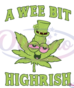 A Wee Bit Highrish Svg, Weed Marijuana Svg, St Patricks Day Svg