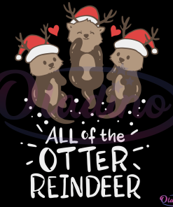 All Of The Otter Cute Reindeer Svg, Cute Otter Christmas Svg Digital File