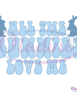 All The Bunnies Love Me Svg Digital File, Easter Day Bunnies Svg