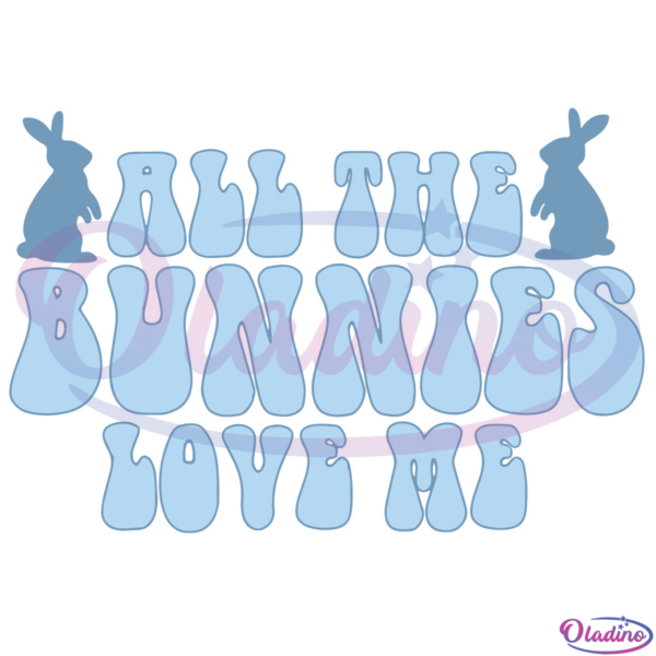 All The Bunnies Love Me Svg Digital File, Easter Day Bunnies Svg