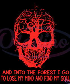 Skull And Into The Forest I Go To Lose My Mind And Find My Soul Svg