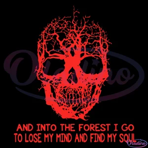 Skull And Into The Forest I Go To Lose My Mind And Find My Soul Svg