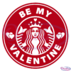 Be My Valentine Starbucks Svg Digital File, Valentines Starbucks Svg