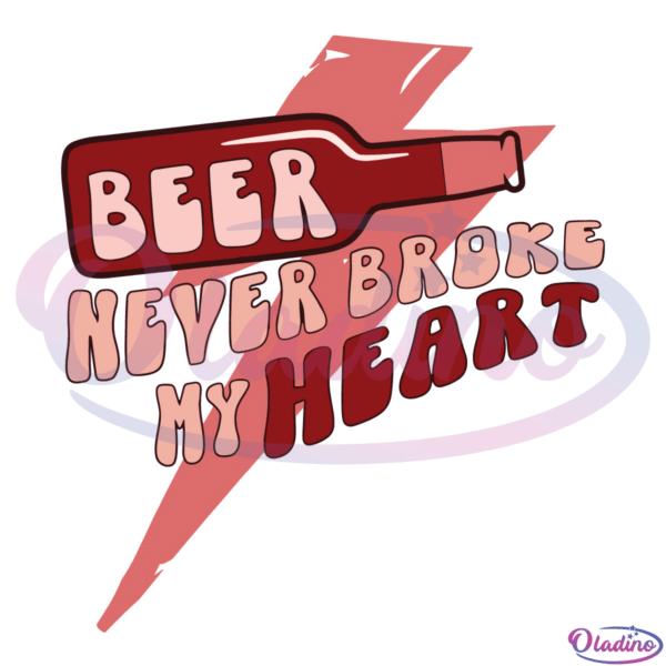 Beer never broke my heart Svg Valentine Svg Digital Files