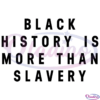 Black History Is More Than Slavery Svg Digital Files, Black Pride Svg