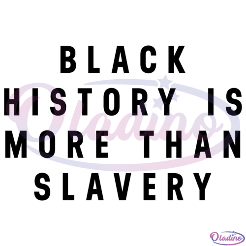 Black History Is More Than Slavery Svg Digital Files