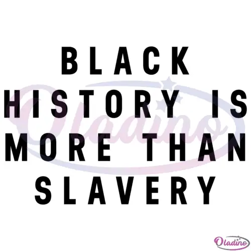 Black History Is More Than Slavery Svg Digital Files