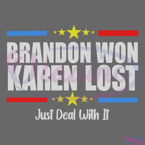 Brandon Won Karen Lost Just Deal With It Svg Digital File
