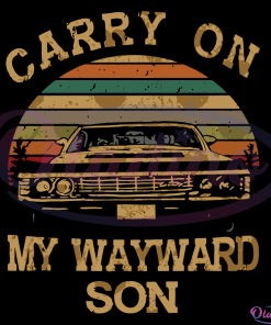 Carry On My Wayward Son Svg Digital File