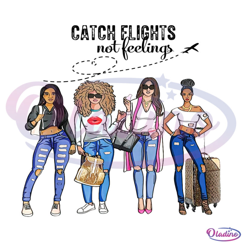 Catch flights not feelings Svg Digital File, Travel Svg, Girls Trip Svg