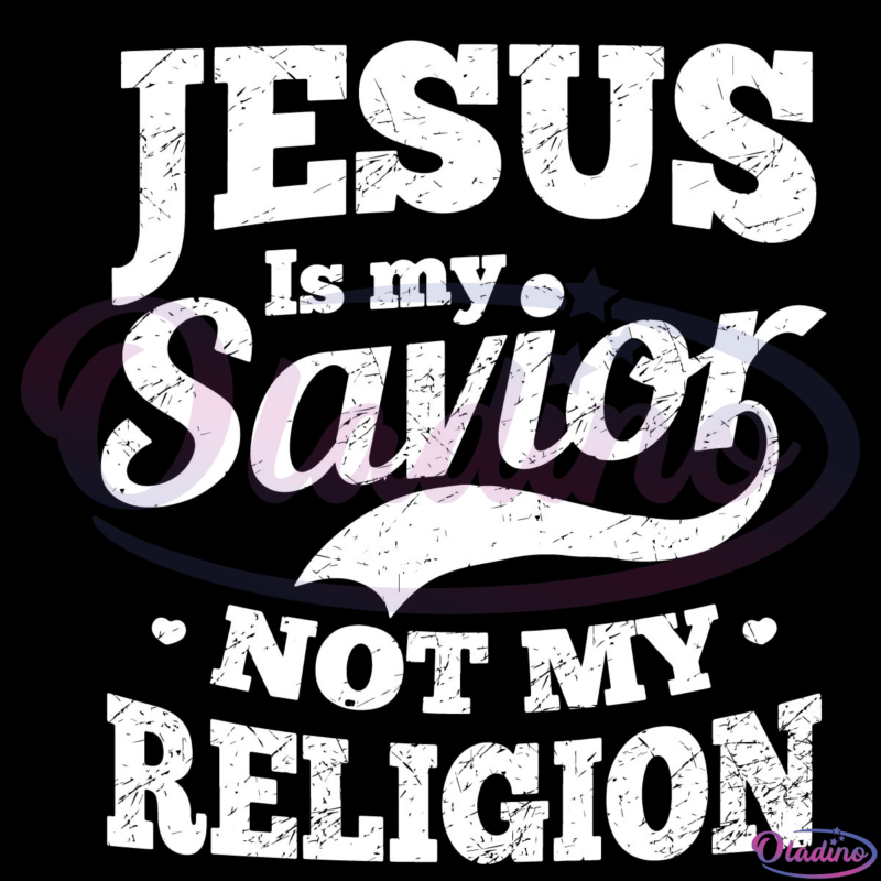 Christian Shirt Jesus Savior Not Religion Svg Digital File, Christian SVG