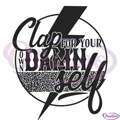 Clap For Your Own Damn Self Svg Digital File