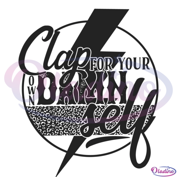 Clap For Your Own Damn Self Svg Digital File, Funny Svg, Quotes Svg