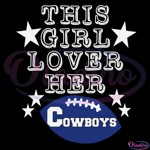 Dallas Cowboy this girl loves her Cowboys Svg, Dallas Cowboys Svg