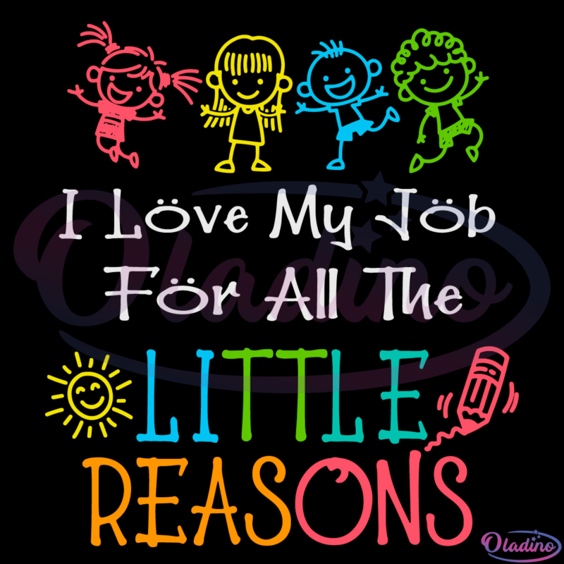 Daycare Teacher I Love My Job For All The Little Reasons Svg Digital File