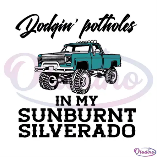 Dodging Potholes In My Sunburnt Silverado Svg