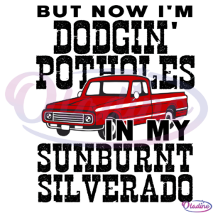 Dodging Potholes In My Sunburnt Silverado Svg