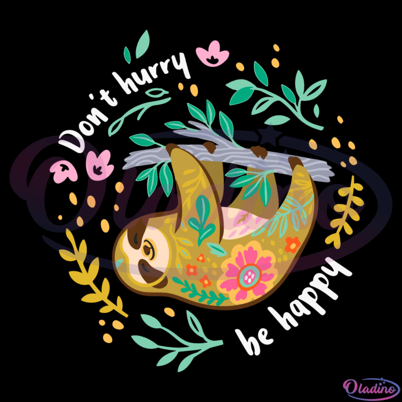 Dont Hurry Be Happy Svg Digital File, Cute Lazy Funny Sloth Svg
