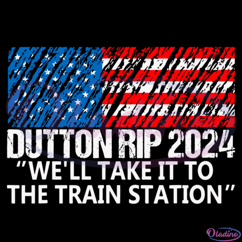 Dutton Rip 2024 we'll take it to the train station Svg Digital File