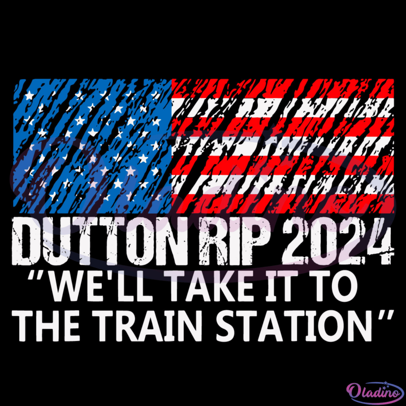 Dutton Rip 2024 we'll take it to the train station Svg Digital File
