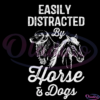 Easily Distracted By Horses and Dogs Svg Digital File, Animal Lovers Svg