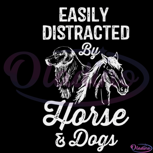 Easily Distracted By Horses and Dogs Svg Digital File