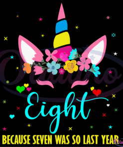 Eight Because Seven Was So Last Year Svg Digital File, 8Th Birthday Svg