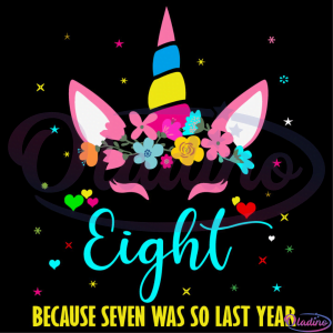 Eight Because Seven Was So Last Year Svg Digital File, 8Th Birthday Svg