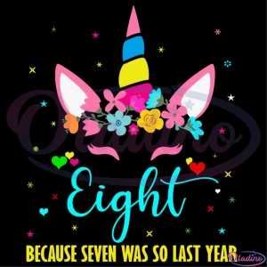 Eight Because Seven Was So Last Year Svg Digital File