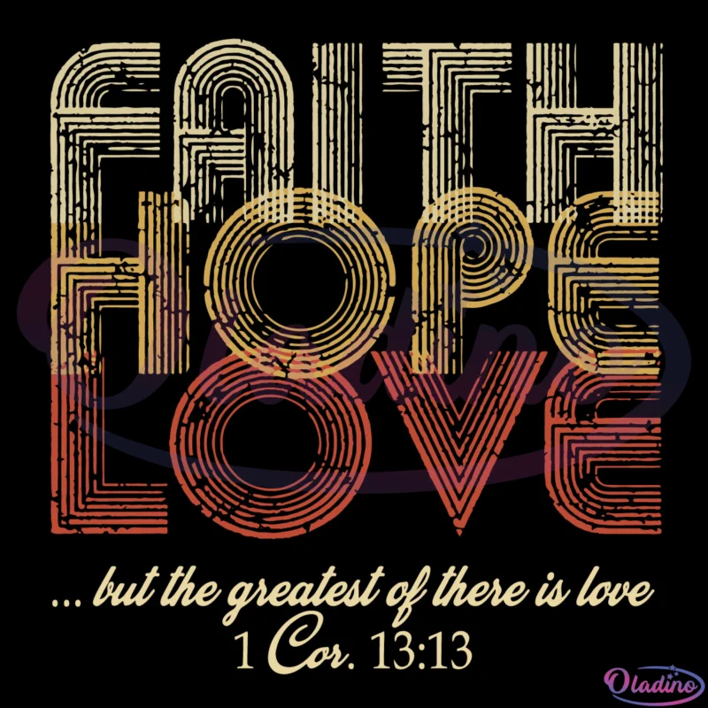 Faith Hope Love But The Greatest of there Is Love Svg Digital File