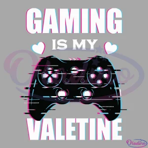 Gaming Is My Valentine Svg Digital File