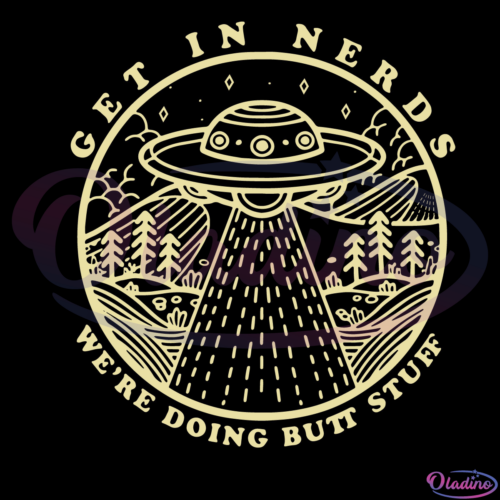 Get In Nerds Were Doing Butt Stuff Alien Svg Digital File