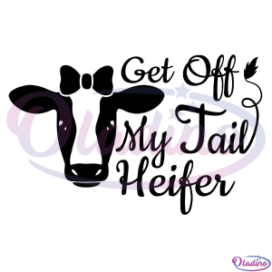 Get Off My Tail Heifer Svg Farm Cow Svg Digital File, Not Today Heifer Svg