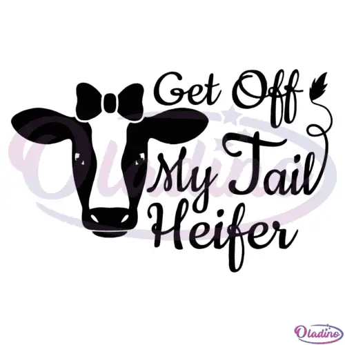 Get Off My Tail Heifer Svg Farm Cow Svg Digital File