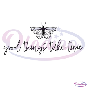 Good Things Take Time Svg Png Digital Files