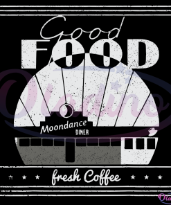 Good food Moondances Svg Digital Files, Fresh Coffee Svg