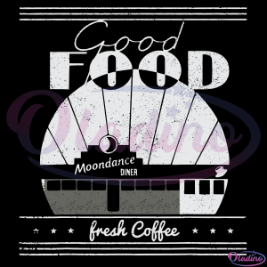 Good food Moondances Svg Digital Files, Fresh Coffee Svg