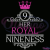 Her Royal Nineness 9Th Birthday Svg Digital File, Birthday Svg