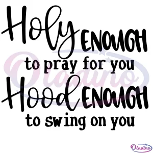 Holy enough to pray for you svg Digital File