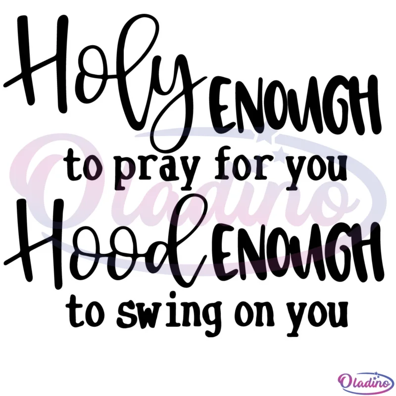 Holy enough to pray for you svg Digital File