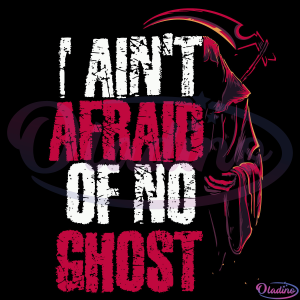 I Aint Afraid Of No Ghost Svg Digital File, Halloween Svg, Ghost Svg
